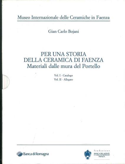 Per una storia della ceramica di Faenza. Materiali dalle mura del Portello. Vol. I: catalogo. Vol. II: allegato - Gian Carlo Bojani - copertina
