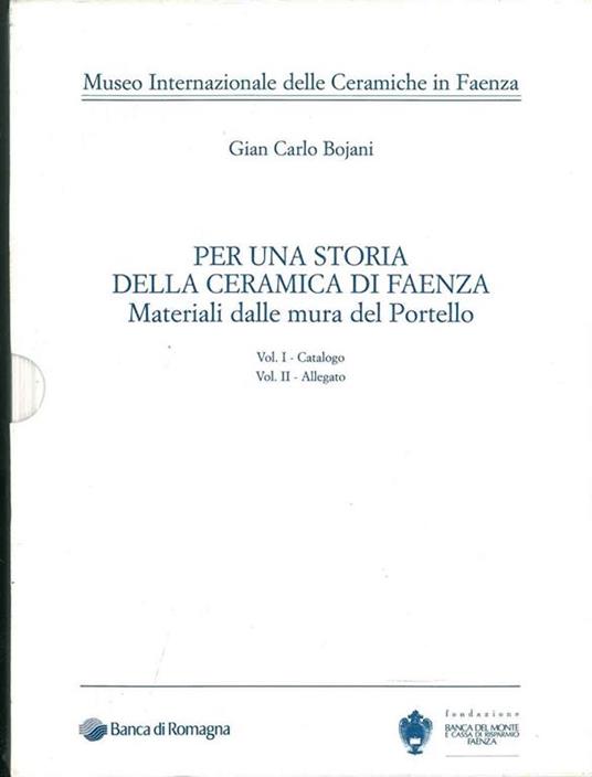 Per una storia della ceramica di Faenza. Materiali dalle mura del Portello. Vol. I: catalogo. Vol. II: allegato - Gian Carlo Bojani - copertina