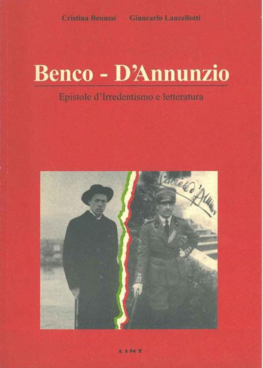 Benco - D'Annunzio. Epistole d'irredentismo e letteratura - Cristina Benussi - copertina