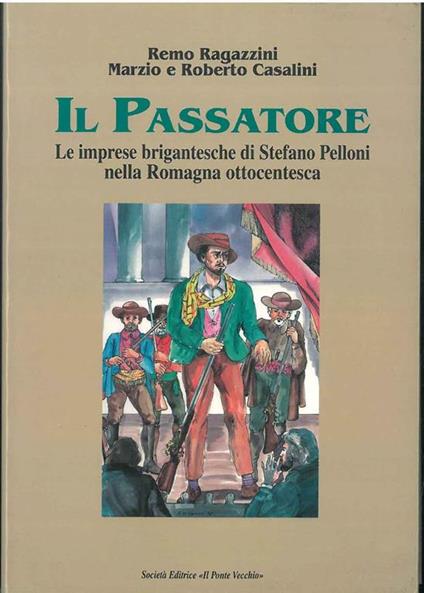 Il Passatore, Le imprese brigantesche di Stefano Pelloni nella Romagna ottocentesca - copertina