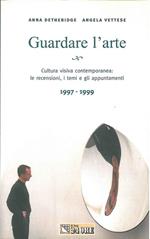 Guardare l'arte. Cultura visiva contemporanea: le recensioni, i temi e gli appuntamenti 1997-1999
