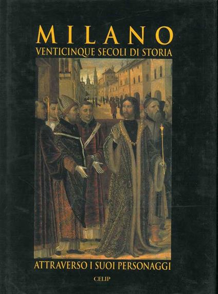 Milano. Venticinque secoli di storia attraverso i suoi personaggi - copertina