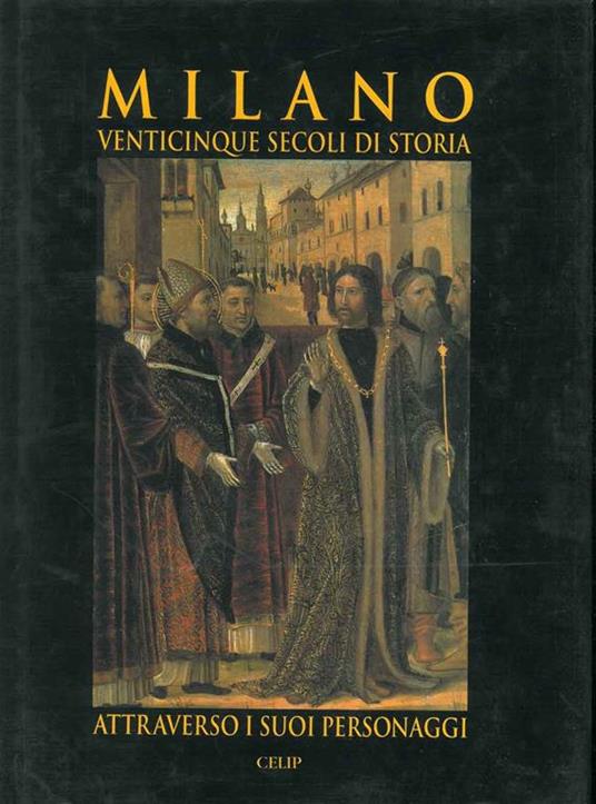 Milano. Venticinque secoli di storia attraverso i suoi personaggi - copertina