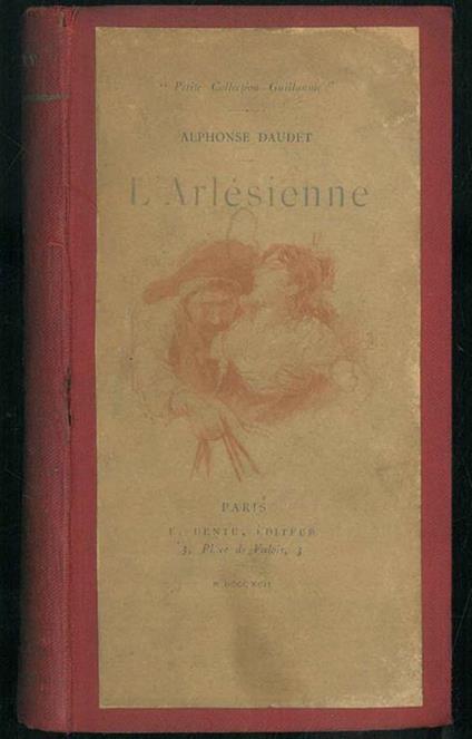 L' Arlésienne. Pièce en cinq tableaux. Illustrations de Gambard et Marold. - Alphonse Daudet - copertina