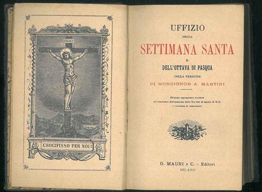 Uffizio della settimana santa e dell'ottava di Pasqua. Edizione nuovamente riveduta ed aumentata dell'esercizio delle Tre Ore di agonia di N.S e corredata di annotazioni. - A. Martini - copertina