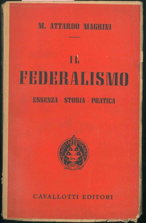 Il Federalismo. Essenza - storia - pratica. - M. Attardo Magrini - copertina