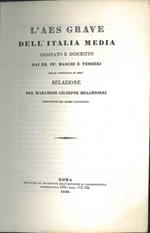 L' Aes grave dell'Italia media ordinato e descritto dai RR. PP. Marchi e Tessieri della compagnia di gesù. Relazione.