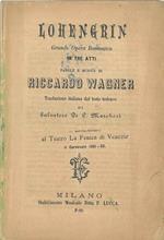 Lohengrin grande opera romantica in tre atti da rappresentarsi al Teatro La Fenice di Venezia il Carnevale 1881 Traduzione italiana di S. De C. Marchesi