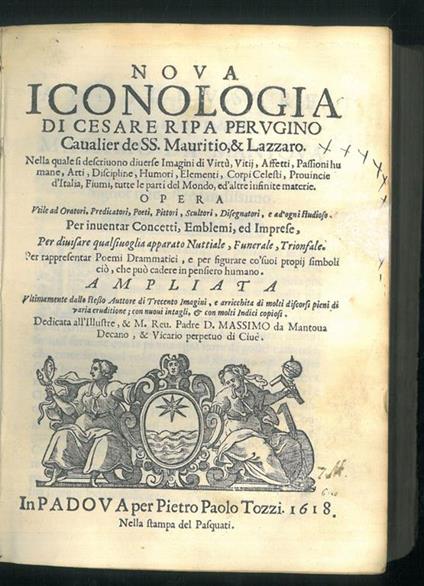 Nova iconologia di Cesare Ripa perugino cavalier de ss. Mauritio, & Lazzaro. Nella quale si descriuono diuerse Imagini di Virtu, Vitij, Affetti, passioni humane, arti, discipline, humori..corpi celesti, provincie d'Italia, fiumi..ed'altre infinite ma - Cesare Perugino Ripa - copertina