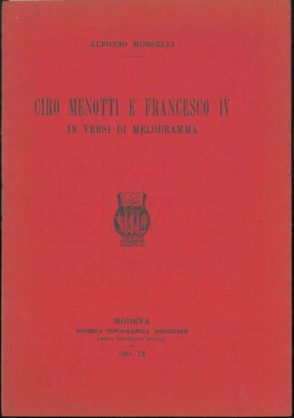 Ciro Menotti e Francesco iv, in versi di melodramma - Alfonso Morselli - copertina