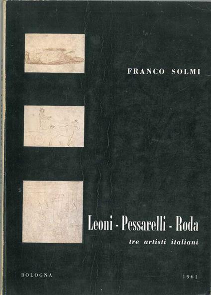 Leoni - Pessarelli - Roda. Tre artisti italiani - Franco Solmi - copertina