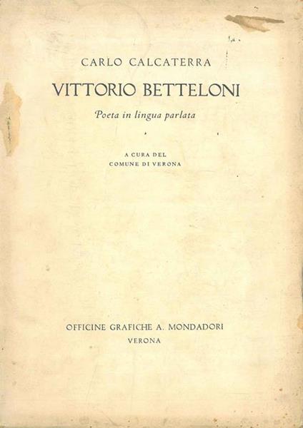Vittorio Betteloni. Poeta in lingua parlata A cura del Comune di Verona - Carlo Calcaterra - copertina