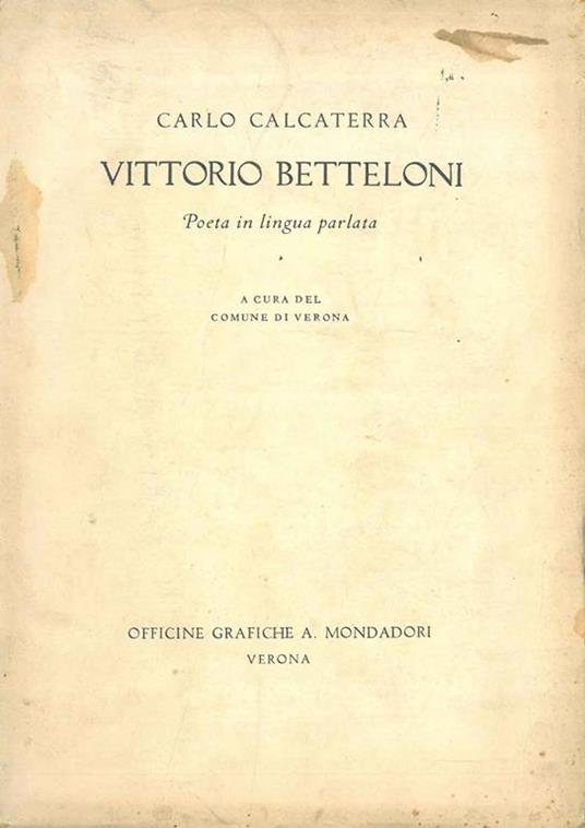 Vittorio Betteloni. Poeta in lingua parlata A cura del Comune di Verona - Carlo Calcaterra - copertina