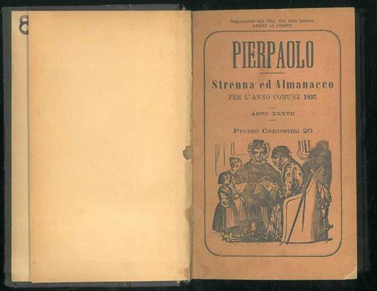 Pierpaolo anno XXXVII-IX. Strenna per l'anno comune 1897-99 che contiene oltre molte altre bagatelle una raccolta di fatti storici, aneddoti, favolette, moralità ecc. ecc. ecc. parte in versi e parte in prosa composta da alcuni giovani modenesi .. - copertina