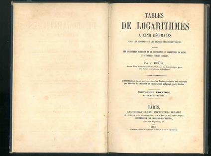 Tables de logarithmes a cinq décimales pour les nombres et les lignes trigonométriques suivies des logarithmes d'addition et de soustraction ou logarithmes de Gauss, et de diverses tables usuelles - J. Houel - copertina