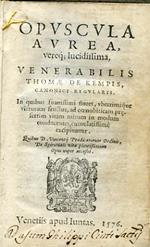 Opuscula Aurea, vereq. lucidissima. In quibus suavissimi flores, uberrimique virtutum fructus, ad coenobiticam presertim vitam mirum in modum conducentes, cumulatissime excipiuntur. Quibus D. Vincentij Praedicatorum Ordinis, De Spirituali vita.