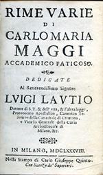 Rime varie. Dedicate al Reverendissimo Signore Luigi Lautio Dottore di S. T. & dell'una, & altra legge, Protonotaro Apostolico, Canonico Tesoriero della Cattedrale di Cremona, e Vicario Generale della Curia Arcivescovile di Milano