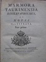 Marmora Taurinensia Dissertationibus et Notis illustrata