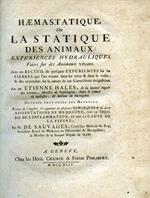 Haemastatique ou la Statique des Animaux: Expériences Hydrauliques faites sur des Animaux vivans. Avec un Recueil de quelques Expériences sur les Pierres que l'on trouve dans les reins & dans la vessie & des recherche sur la nature de ces Cocrétions