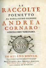 Le Raccolte. Poemetto al Nobilissimo Signore Andrea Cornaro gentiluomo veneziano