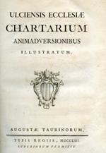 Ulciensis Ecclesiae Chartarium Animadversionibus illustratum
