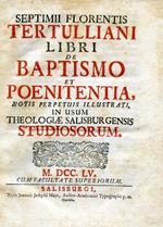 Libri de Baptismo et Poenitentia, notis perpetuis illustrati, in usum Theologiae Salisburgensis Studiosorum