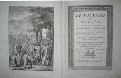 Le Vicende di Milano durante la guerra con Federigo I Imperadore illustrate colle pergamene di que'tempi e con note. Aggiuntavi la Topografia antica della stessa Città. Opera critico - diplomatica per servir di saggio d'altra maggiore che dàMonaci.. - Angelo Fumagalli - copertina