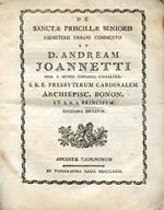 De Sanctae Priscillae Senioris coemeterii urbani commento ad D. Andream Joannetti ord. S. Bened. Congreg. Camaldul. S.R.E. Presbyterum Cardinalem Archiepisc. Bonon. et S.R.I. Principem Eugenius de - Levis