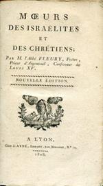 Moeurs des Israélites et des Chrétiens. Nouvelle édition