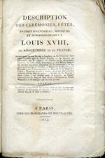 Description des cérémonies, fêtes, éntrées solennelles, honneurs et hommages rendus a Lous XVIII, en Angleterre et en France. Cérémonial de son Entrée à Londres. Sa Réception dans cette Capital par le Prince Régent. Sa Majesté est proclamée