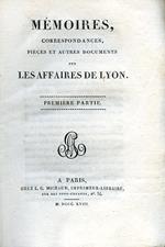 Mémoires, correspondances, piéces et autres documents sur les affaires de Lyon. Premiére. Seconde. Troisiéme partie