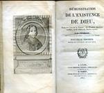 Démonstration de l'existence de Dieu tirée de l'Art de la Nature des Preuves intellectuelles et de l'Idée de l'Infini même. Nouvelle édition ornée du portrait de l'Auteur