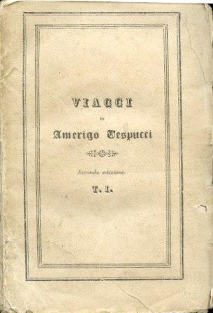 Viaggi di Amerigo Vespucci con la vita, l'elogio e la dissertazione giustificativa di questo celebre navigatore - Stanislao Canovai - copertina