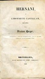 Hernani, ou l'honneur castillan, drame. Représenté, pour la premiére fois, sur le Théatre français, le 25 février 1830
