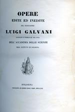 Opere edite ed inedite del professore L. G. raccolte e pubblicate per cura dell'Accademia delle Scienze dell'Istituto di Bologna. Segue: Aggiunta alla collezione delle opere di L. G. Osservazioni intorno ad un articolo del chiarissimo signor profes