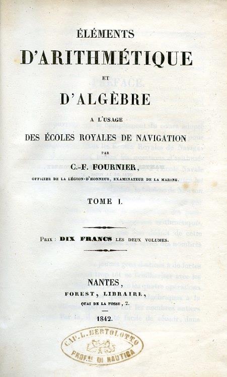 Éléments d'arithmétique et d'algébre a l'usage des Écoles Royales de Navigation - Charles Félix Fournier - copertina