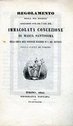 Regolamento della Pia Società canonicamente eretta sotto il titolo della Immacolata Concezione di Maria Santissima nella Chiesa dell'Ospedale Maggiore di S. Giovanni Battista nella città di Torino