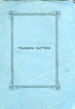 Telegrafia elettrica ossia descrizione dei telegrafi elettro-magnetici. Loro modo di agire e loro applicazioni agli usi sociali. Lezione