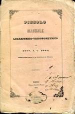 Piccolo manuale logaritmico trigonometrico presentato alla studiosa italiana gioventù da Matteo Sembianti professore supplente nell'I. R. Ginnaso Liceo di Trento. Versione italiana fatta sulla seconda edizione del testo