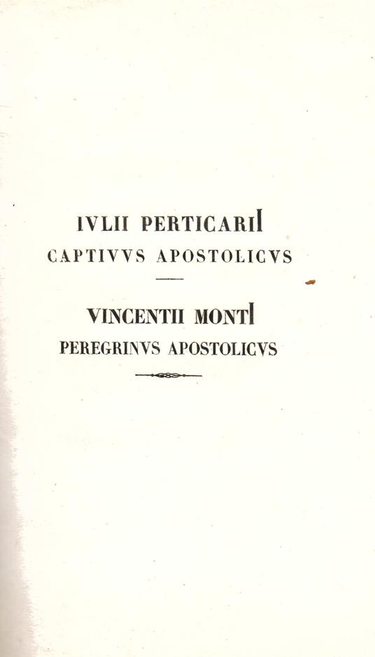 Iulii Perticarii Captivus Apostolicus. Vincentii Monti Peregrinus Apostolicus - Vincenzo Monti,Giulio Perticari - copertina