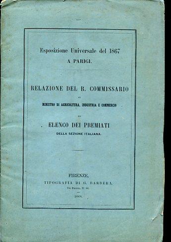 Esposizione Universale del 1867. Relazione del R. Commissario al Ministro di Agricoltura Industria e Commercio ed elenco dei premiati della sezione italiana - Amedeo Chiavarina di Rubiana,Paolo Boselli - copertina