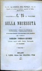 Sulla necessità di rendere obbligatoria l'istruzione primaria in Italia. Lettura tenuta nella Regia Università di Palermo