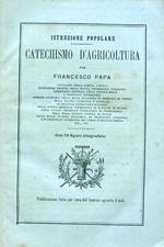 Istruzione popolare. Catechismo d'Agricoltura. Con 70 figure litografiche. Pubblicazione fatta per cura del Comizio Agrario d'Asti