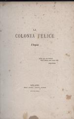 La Colonia Felice. Utopia. Prima edizione