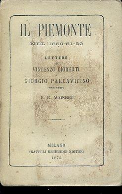 Il Piemonte nel 1850 - 51 - 52. Lettere di Vincenzo Gioberti e Giorgio Pallavicino. Per cura di B. E. Maineri - Vincenzo Gioberti,Giorgio Pallavicino Trivulzio - copertina