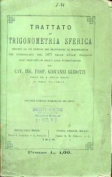 Trattato di trigonometria sferica seguito da un elenco dei professori di matematica che insegnavano nel 1877 nelle scuole italiane coll'indicazione delle loro pubblicazioni. con note storiche intercalate nel testo - Giovanni Guidotti - copertina