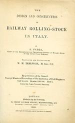 The design and construction of railway rolling-stock in Italy, by S. Fadda, chief of the Department for Preliminary Studies of Rolling Stock of the Upper Italy Railway. Translated and Abstracted by W. H. Thelwall, M. Inst. C. E