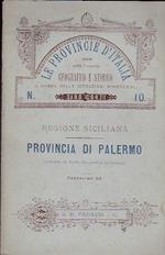 Le Provincie d'Italia studiate sotto l'aspetto geografico e storico a norma delle istruzioni ministeriali n. 10. Regione Siciliana. Provincia di Palermo. Illustrata da Carta geografica ed incisioni.