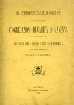 Sull'amministrazione delle Opere Pie dipendenti dalla Congregazione di Carità di Ravenna. Relazione sulla seconda parte dell'inchiesta del R. Delegato Straordinario Onorato Germonio