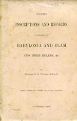 Certain inscriptions and records referring to Babylonia and Elam and their rules, &c. Being a paper read before the Victoria Institute. Author's Copy
